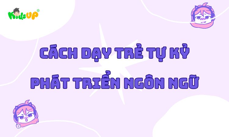 cách dạy trẻ tự kỷ phát triển ngôn ngữ