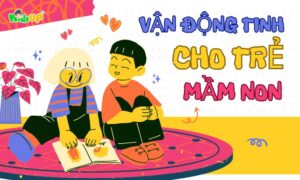 vận động tinh cho trẻ mầm non