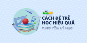 cach-giup-tre-hoc-hieu-qua-hon-theo-tam-ly-hoc