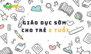 giáo dục sớm cho trẻ 2 tuổi