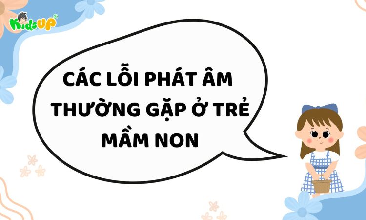 các lỗi phát âm thường gặp ở trẻ mầm non