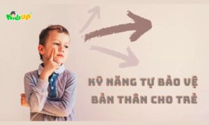 kỹ năng tự bảo vệ bản thân cho trẻ