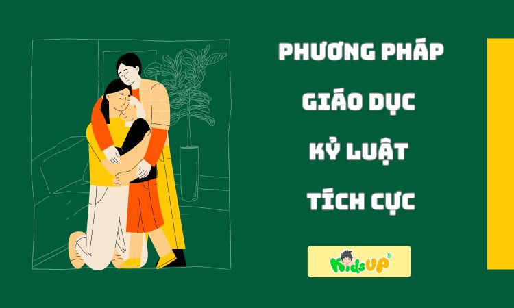 phương pháp giáo dục kỷ luật tích cực cho trẻ