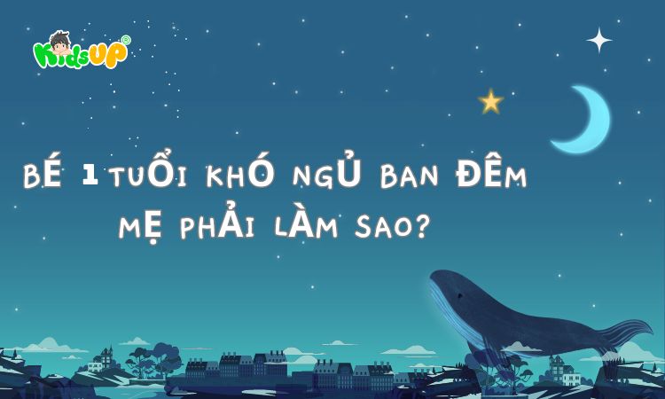 bé 1 tuổi khó ngủ ban đêm