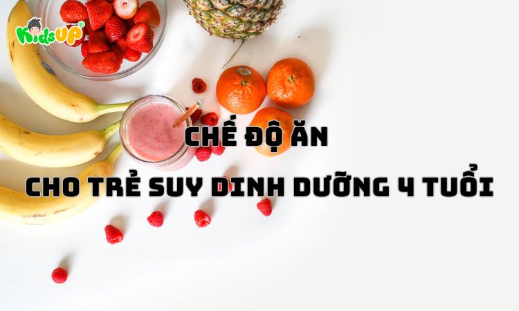 chế độ ăn cho trẻ suy dinh dưỡng 4 tuổi