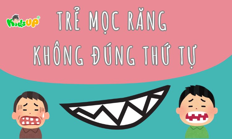 trẻ mọc răng không đúng thứ tự