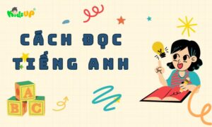 cách đọc tiếng anh cho bé từ sớm