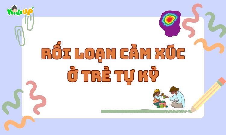 rối loạn cảm xúc ở trẻ tự kỷ