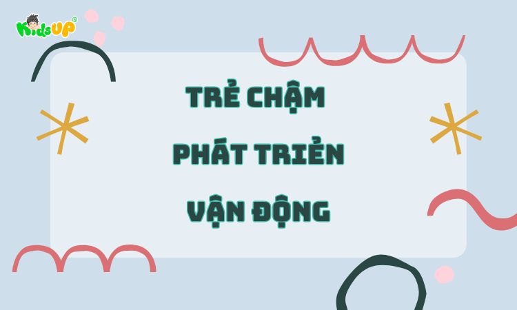 trẻ chậm phát triển vận động