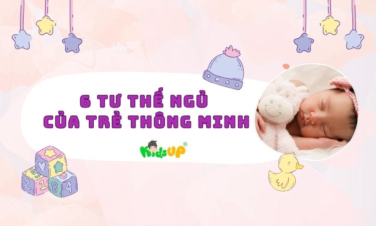 6 tư thế ngủ của trẻ thông minh