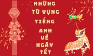 những từ vựng tiếng anh về ngày tết