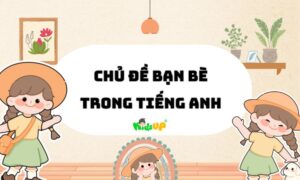 Chủ đề bạn bè trong tiếng Anh