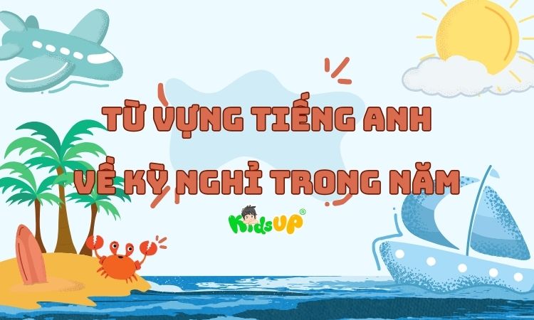 từ vựng tiếng anh về kỳ nghỉ trong năm