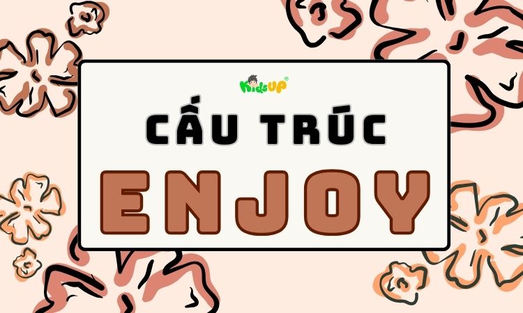 cấu trúc enjoy